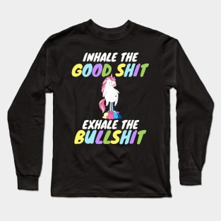 Inhale the Good Shit Exhale the Bullshit Long Sleeve T-Shirt